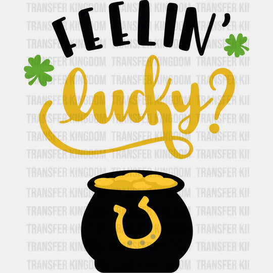 Feelin' Lucky St. Patrick's Day Design - DTF heat transfer - Transfer Kingdom