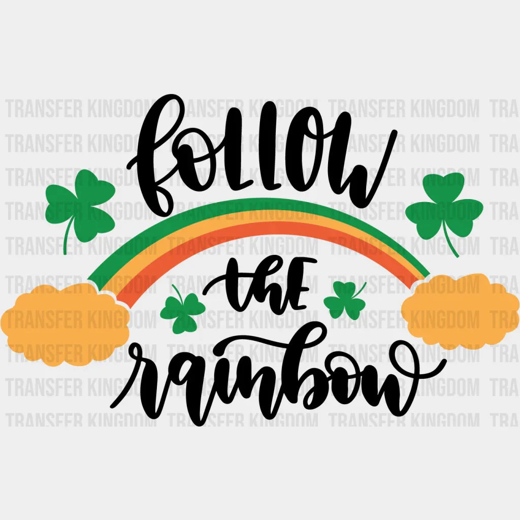 Follow The Rainbow St. Patrick's Day Design - DTF heat transfer - Transfer Kingdom