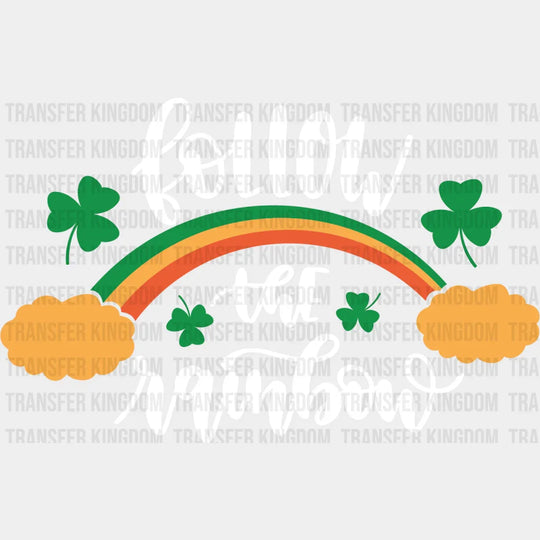 Follow The Rainbow St. Patrick's Day Design - DTF heat transfer - Transfer Kingdom