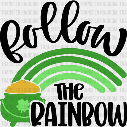 Follow The Rainbow St. Patrick's Day Design - DTF heat transfer - Transfer Kingdom