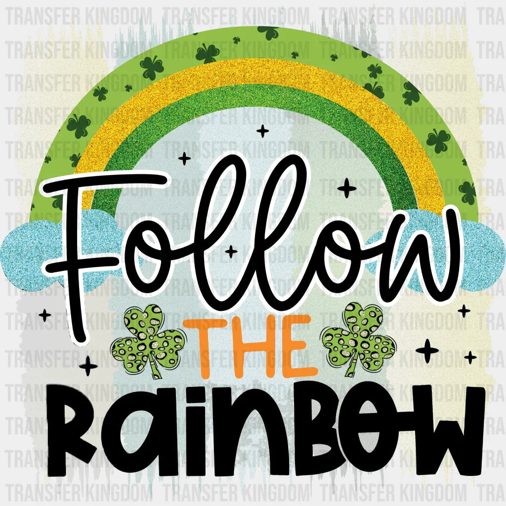 Follow The Rainbow St. Patrick's Day Design - DTF heat transfer - Transfer Kingdom