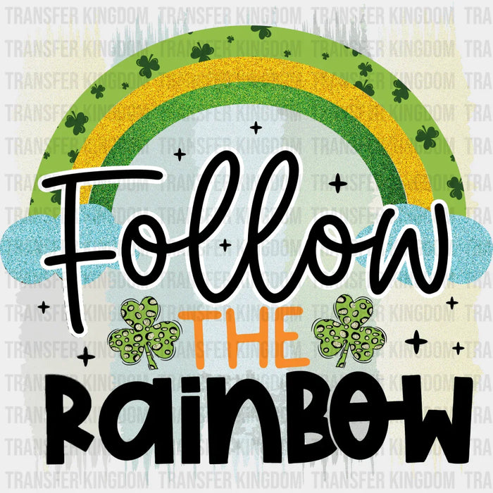 Follow The Rainbow St. Patrick's Day Design - DTF heat transfer