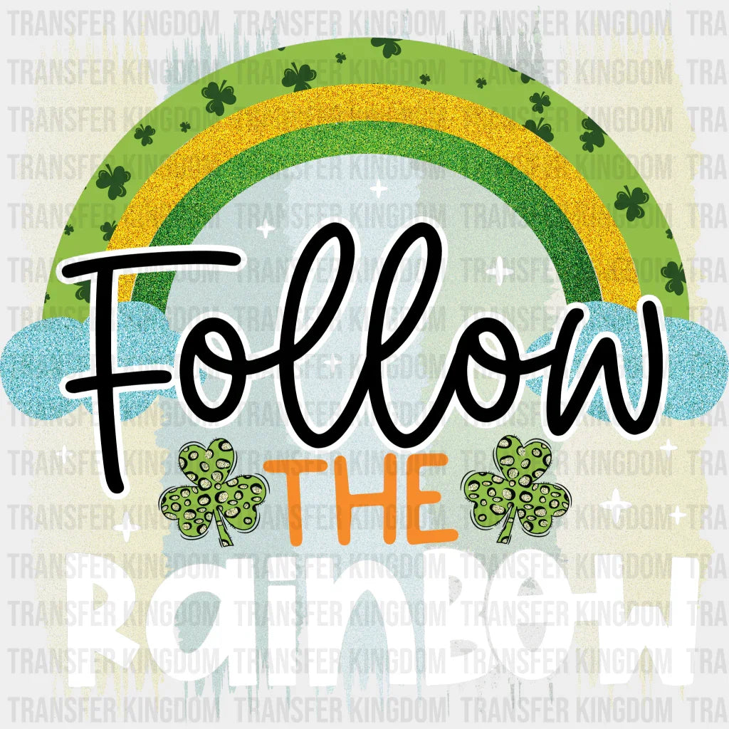 Follow The Rainbow St. Patrick's Day Design - DTF heat transfer - Transfer Kingdom