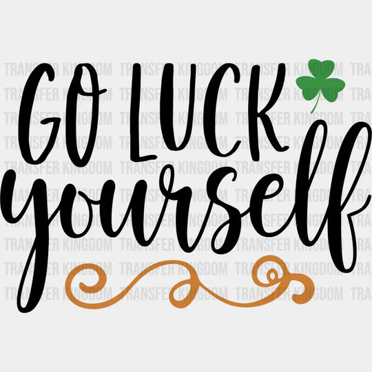 Go Luck Yourself St. Patrick's Day Design - DTF heat transfer - Transfer Kingdom
