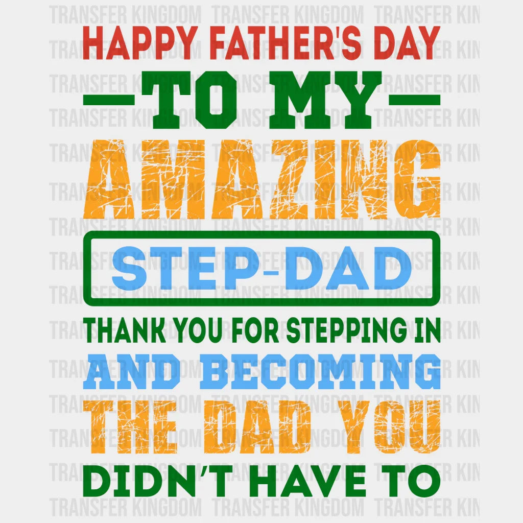 Happy Father's Day To My Amazing Step-dad Design - DTF heat transfer - Transfer Kingdom
