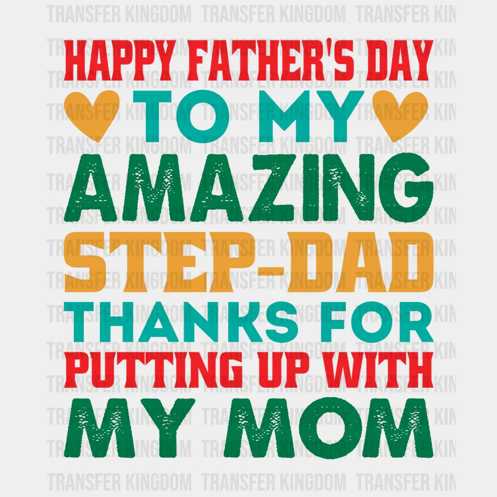 Happy Father's Day To My Amazing Step-dad Thanks For Putting Up With My Mom Design - DTF heat transfer - Transfer Kingdom
