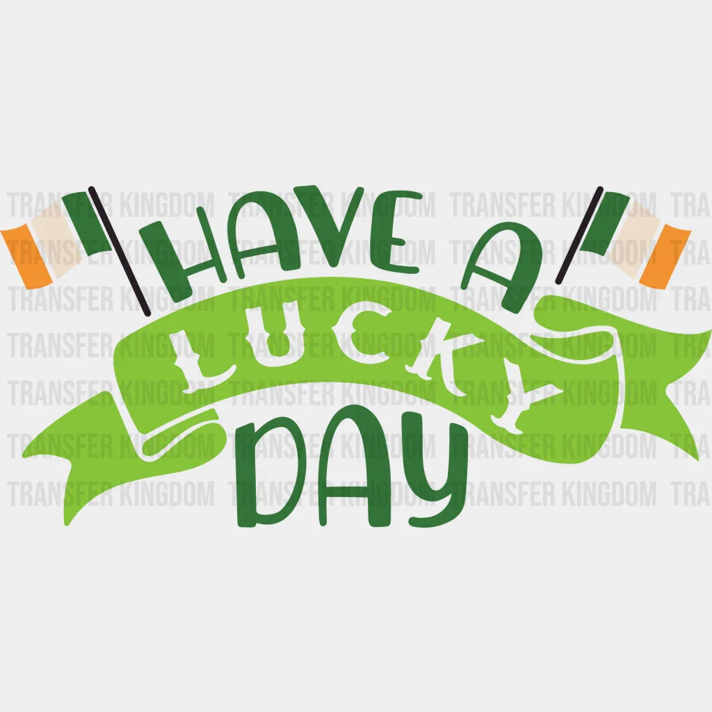 Have A Lucky Day St. Patrick's Day Design - DTF heat transfer - Transfer Kingdom