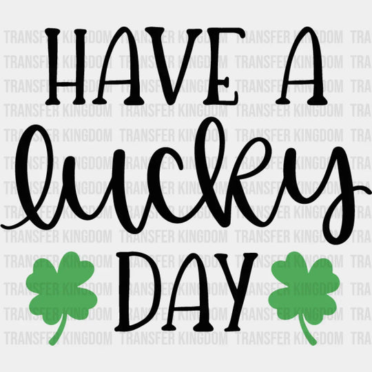 Have A Lucky Day St. Patrick's Day Design - DTF heat transfer - Transfer Kingdom