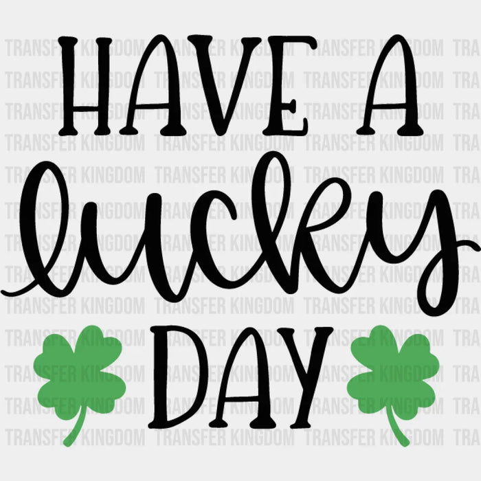 Have A Lucky Day Shamrock Design - St. Patrick's Day DTF heat transfer
