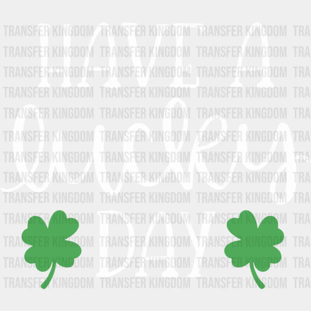Have A Lucky Day St. Patrick's Day Design - DTF heat transfer - Transfer Kingdom