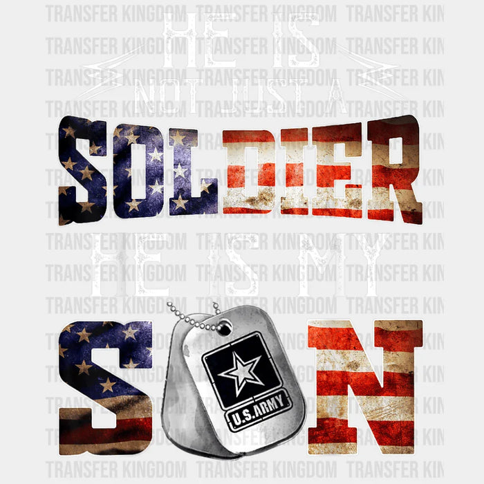 He Is Not Just A Soldier He Is My Son Design - DTF heat transfer