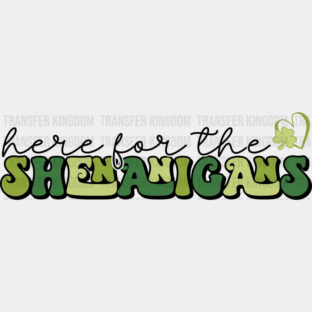 Here For The Shenanigans St. Patrick's Day Design - DTF heat transfer - Transfer Kingdom