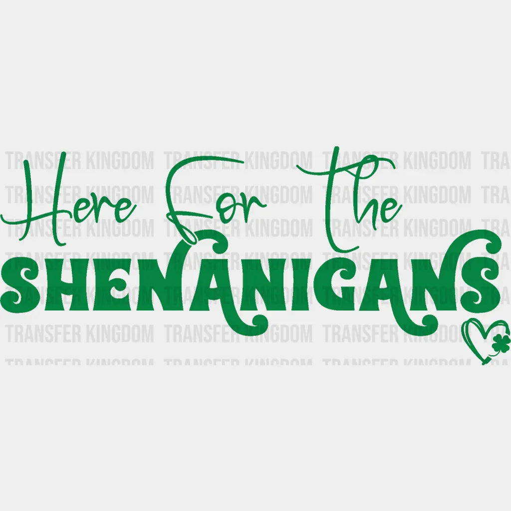 Here For The Shenanigans St. Patrick's Day Design - DTF heat transfer - Transfer Kingdom