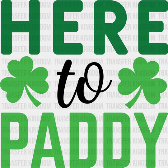 Here To Paddy St. Patrick's Day Design - DTF heat transfer - Transfer Kingdom