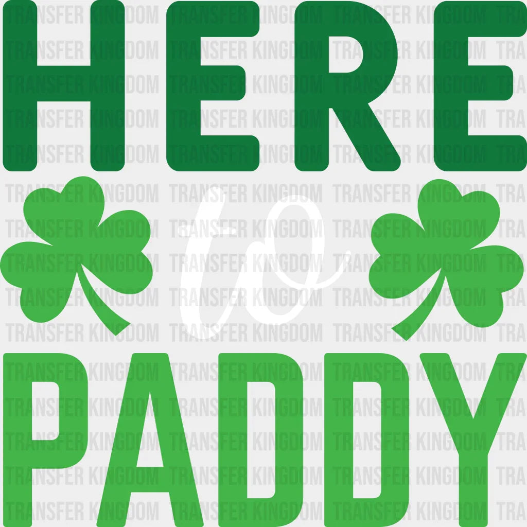 Here To Paddy St. Patrick's Day Design - DTF heat transfer - Transfer Kingdom