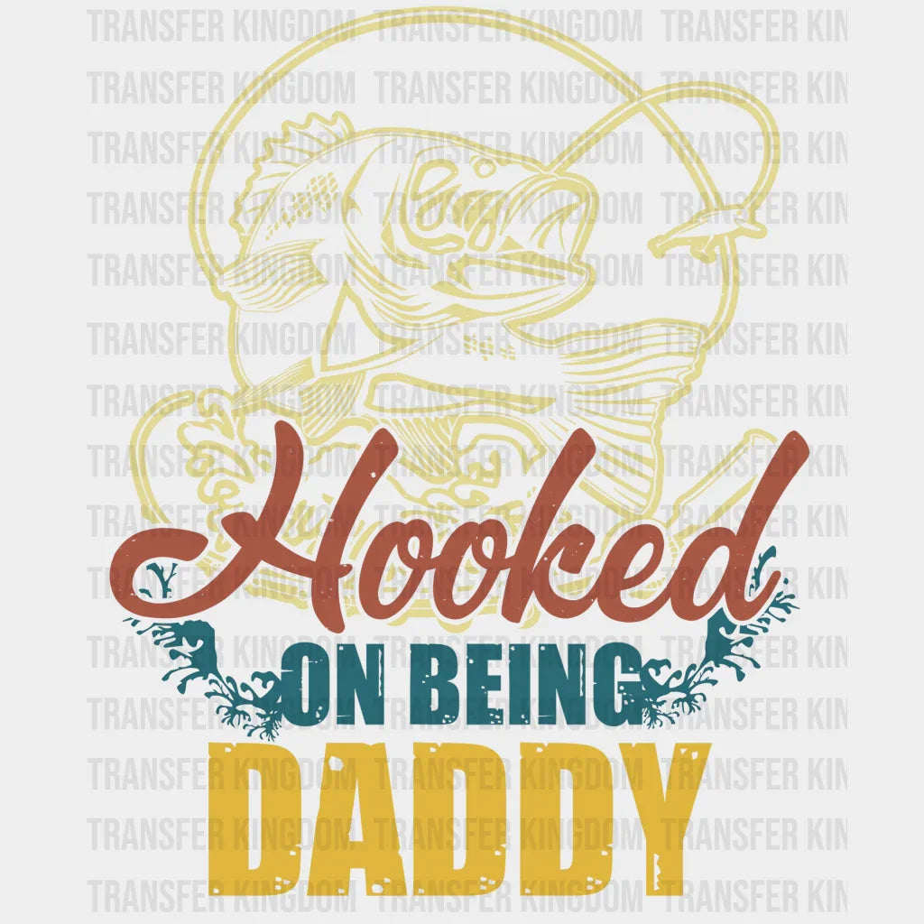 Hooked On Being Daddy Design - DTF heat transfer - Transfer Kingdom
