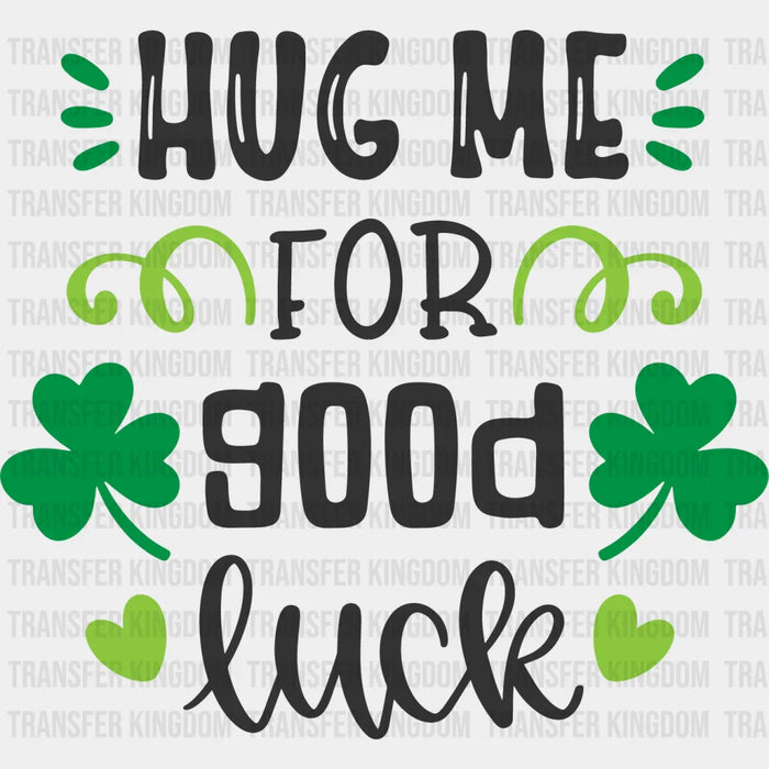 Hug Me For Good Luck St. Patrick's Day Design - DTF heat transfer