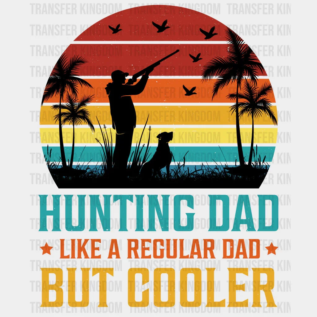 Hunting Dad Like A Regular Dad But Cooler Design - DTF heat transfer - Transfer Kingdom