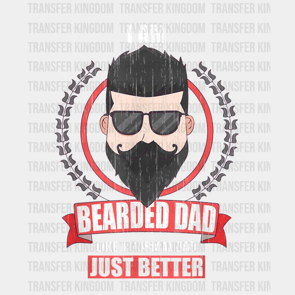 I Am Bearded Dad Like A Normal Dad Just Better Design - DTF heat transfer - Transfer Kingdom