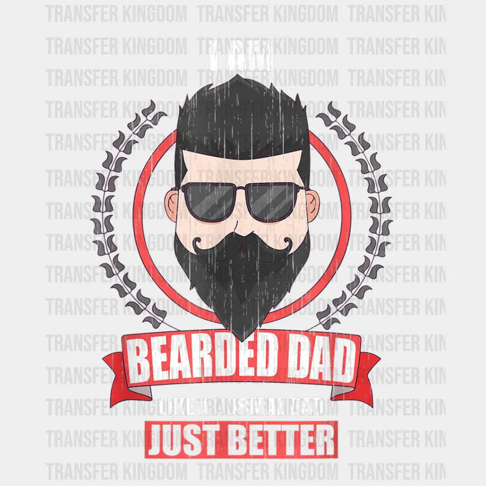 I Am Bearded Dad Like A Normal Dad Just Better Design - DTF heat transfer