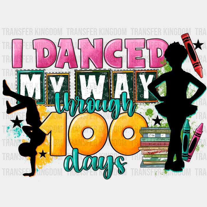 I Danced My Way Through 100 Days - DTF heat transfer