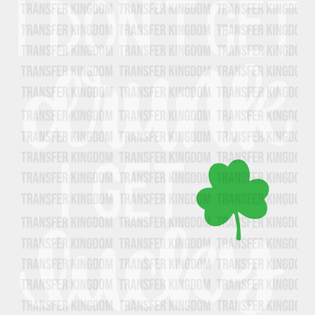 I Don't Get Drunk I Get Lucky St. Patrick's Day Design - DTF heat transfer - Transfer Kingdom