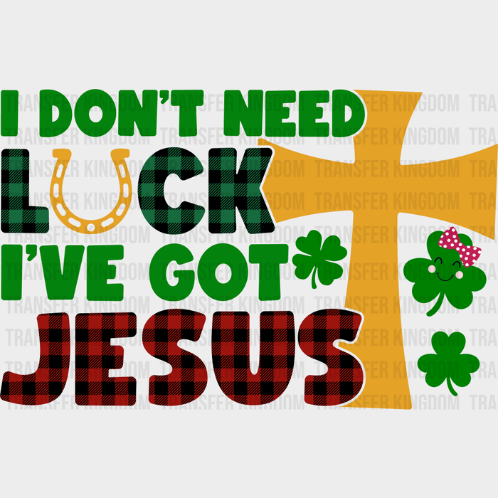 Colorful I Don't Need Luck I Have Jesus St. Patrick's Day Design - DTF heat transfer