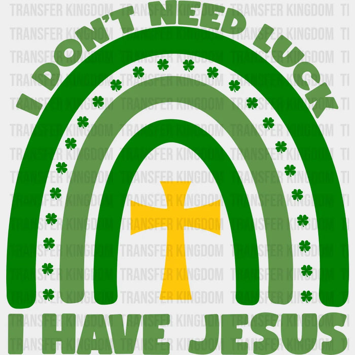 Don't Need Luck I Have Jesus St. Patrick's Day Design - DTF heat transfer