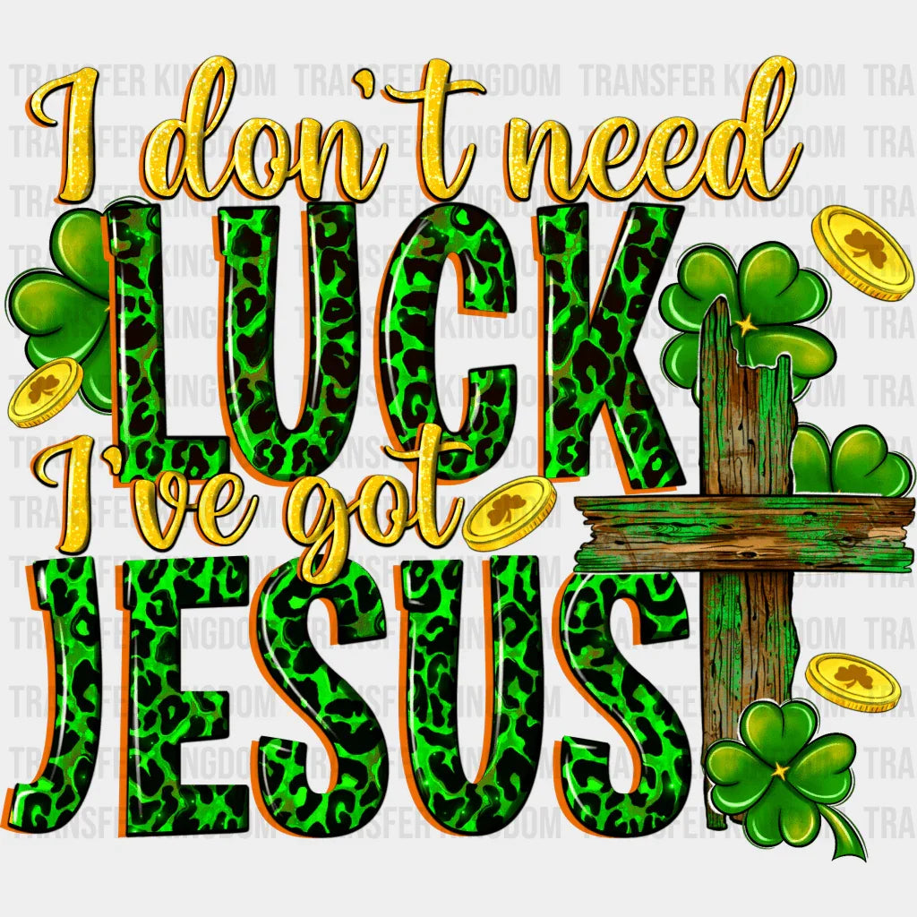 I Don't Need Luck I've Got Jesus St. Patrick's Day Design - DTF heat transfer - Transfer Kingdom