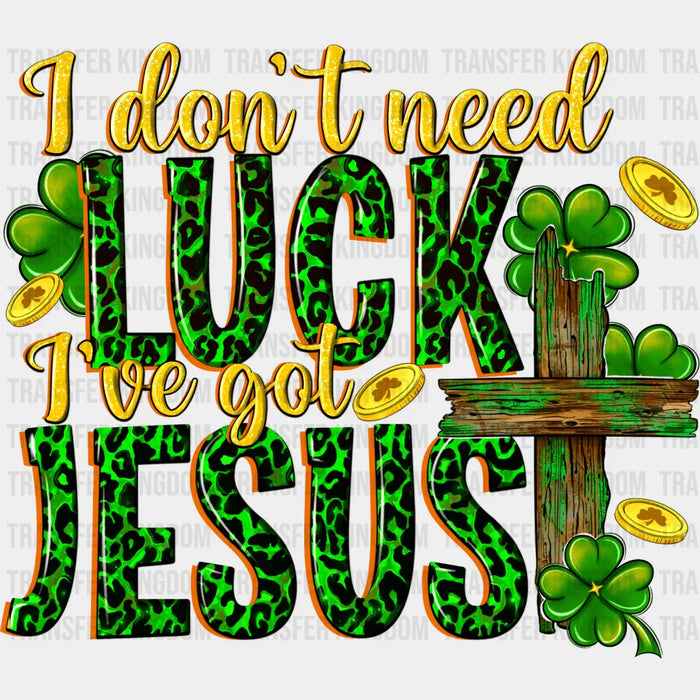 I Don't Need Luck I've Got Jesus Shamrock St. Patrick's Day Design - DTF heat transfer