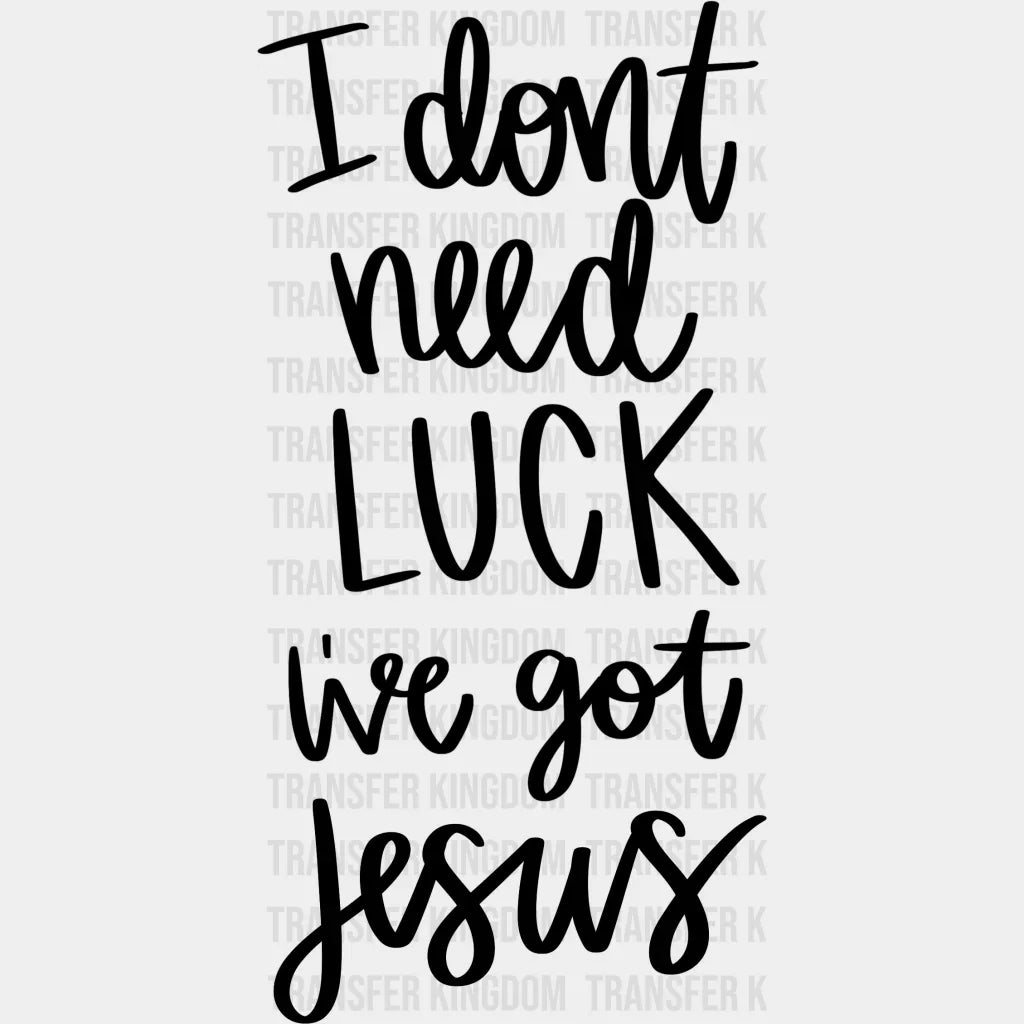I Don't Need Luck I've Got Jesus St. Patrick's Day Design - DTF heat transfer - Transfer Kingdom