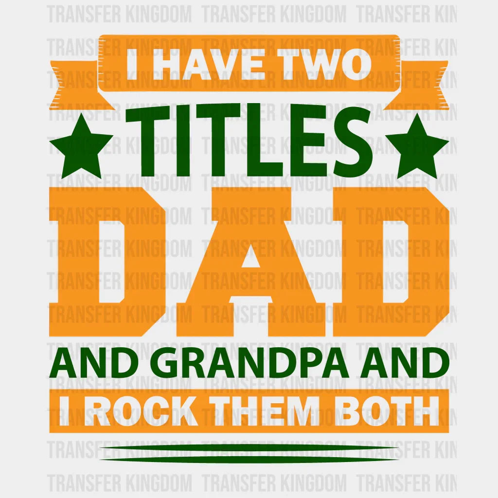 I Have Two Titles Dad And Grandpa And I Rock Them Both Design - DTF heat transfer - Transfer Kingdom