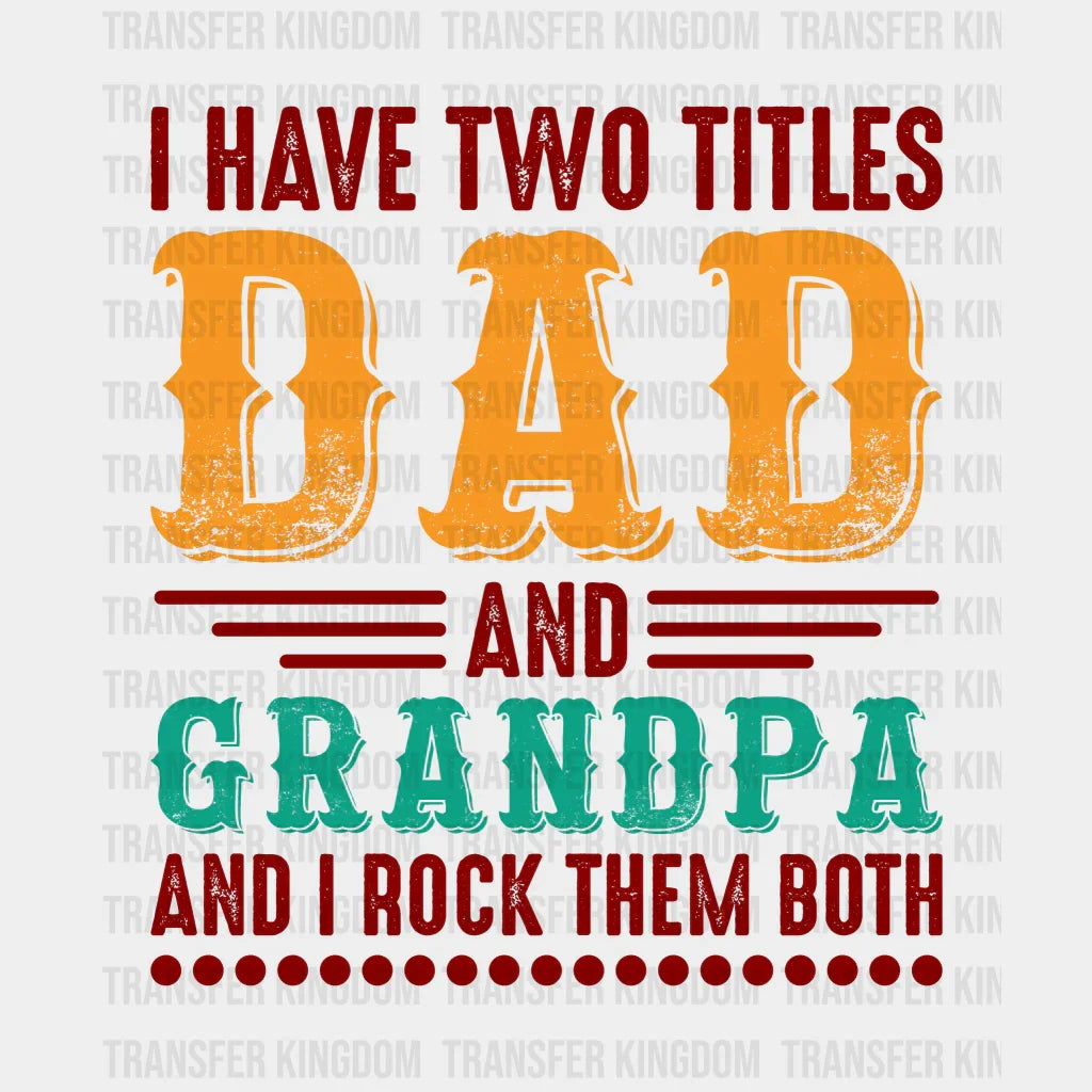 I Have Two Titles Dad And Grandpa And I Rock Them Both Design - DTF heat transfer - Transfer Kingdom