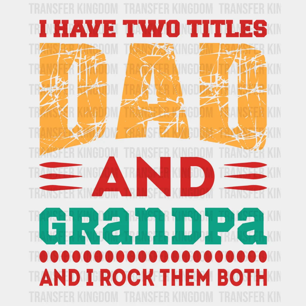 I Have Two Titles Dad And Grandpa And I Rock Them Both Design - DTF heat transfer - Transfer Kingdom
