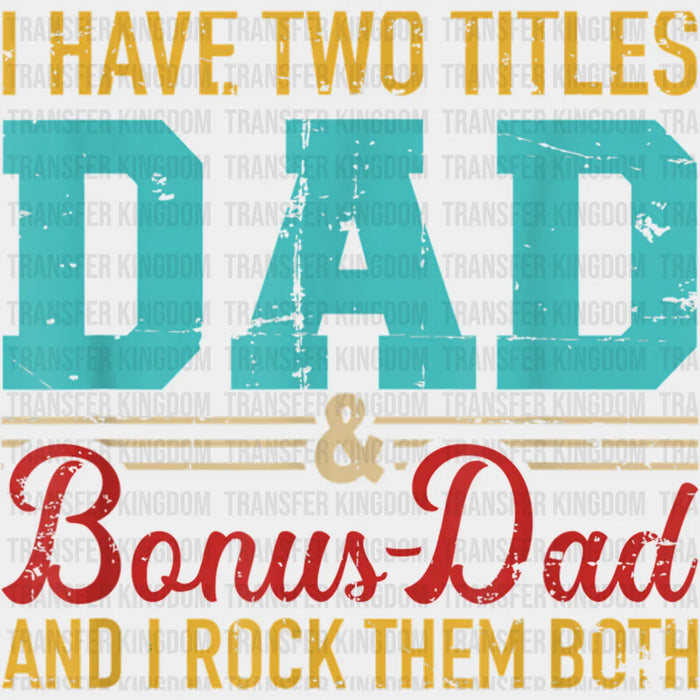 I Have Two Titles Dad & Bonus Dad And I Rock Them Both  Design - DTF heat transfer