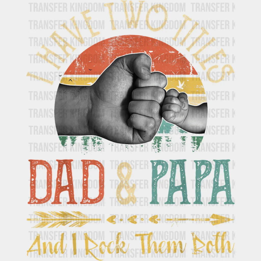I Have Two Titles Dad & Papa And I Rock Them Both Design - DTF heat transfer - Transfer Kingdom