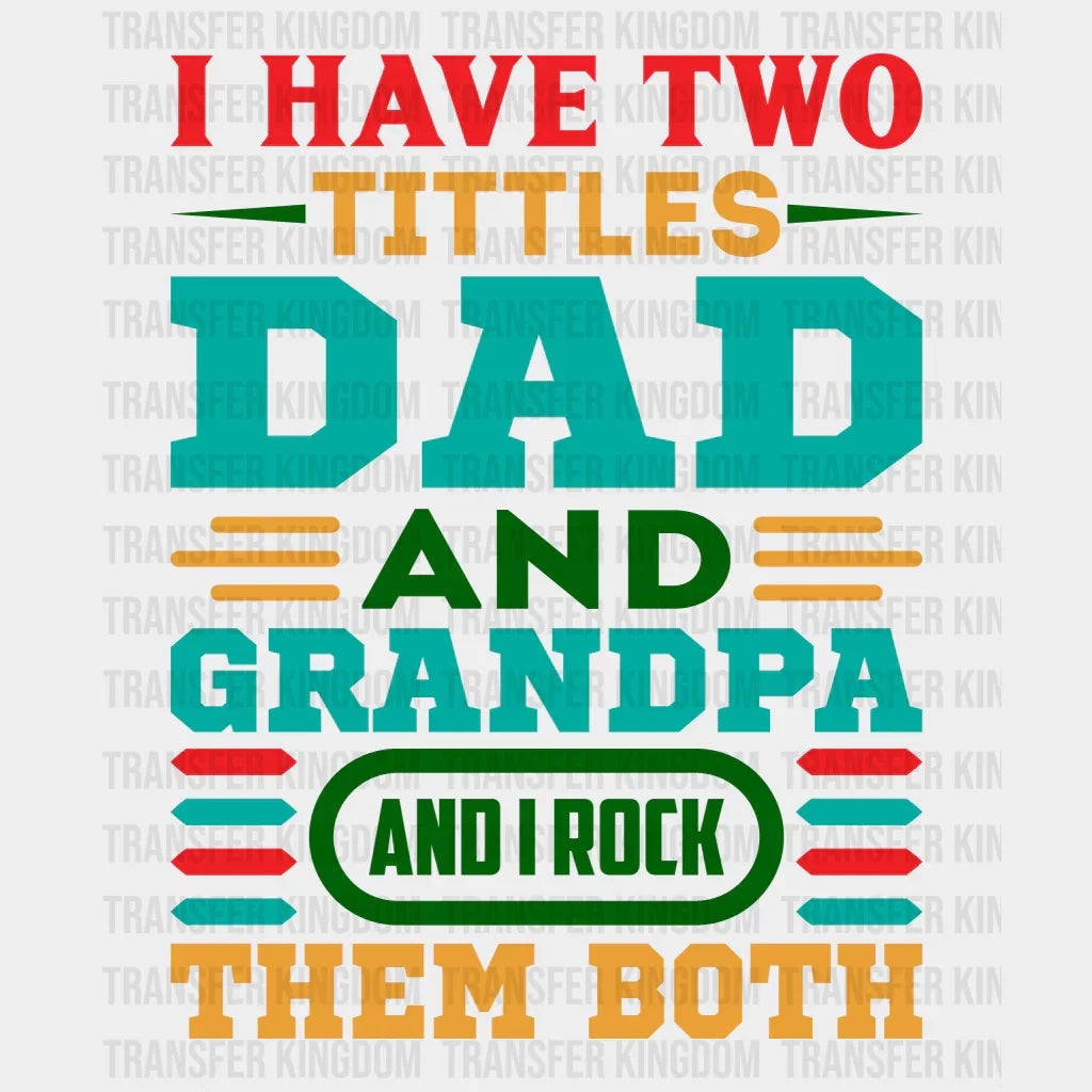 I Have Two Tittles Dad And Grandpa And I Rock Them Both Design - DTF heat transfer - Transfer Kingdom