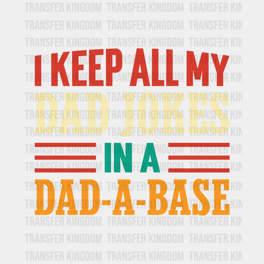 I Keep All My Dad Jokes In A Dad-a-base Design - DTF heat transfer - Transfer Kingdom