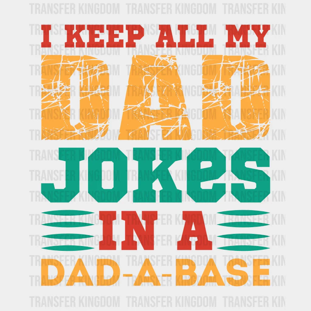 I Keep All My Dad Jokes In A Dad-a-base Design - DTF heat transfer - Transfer Kingdom