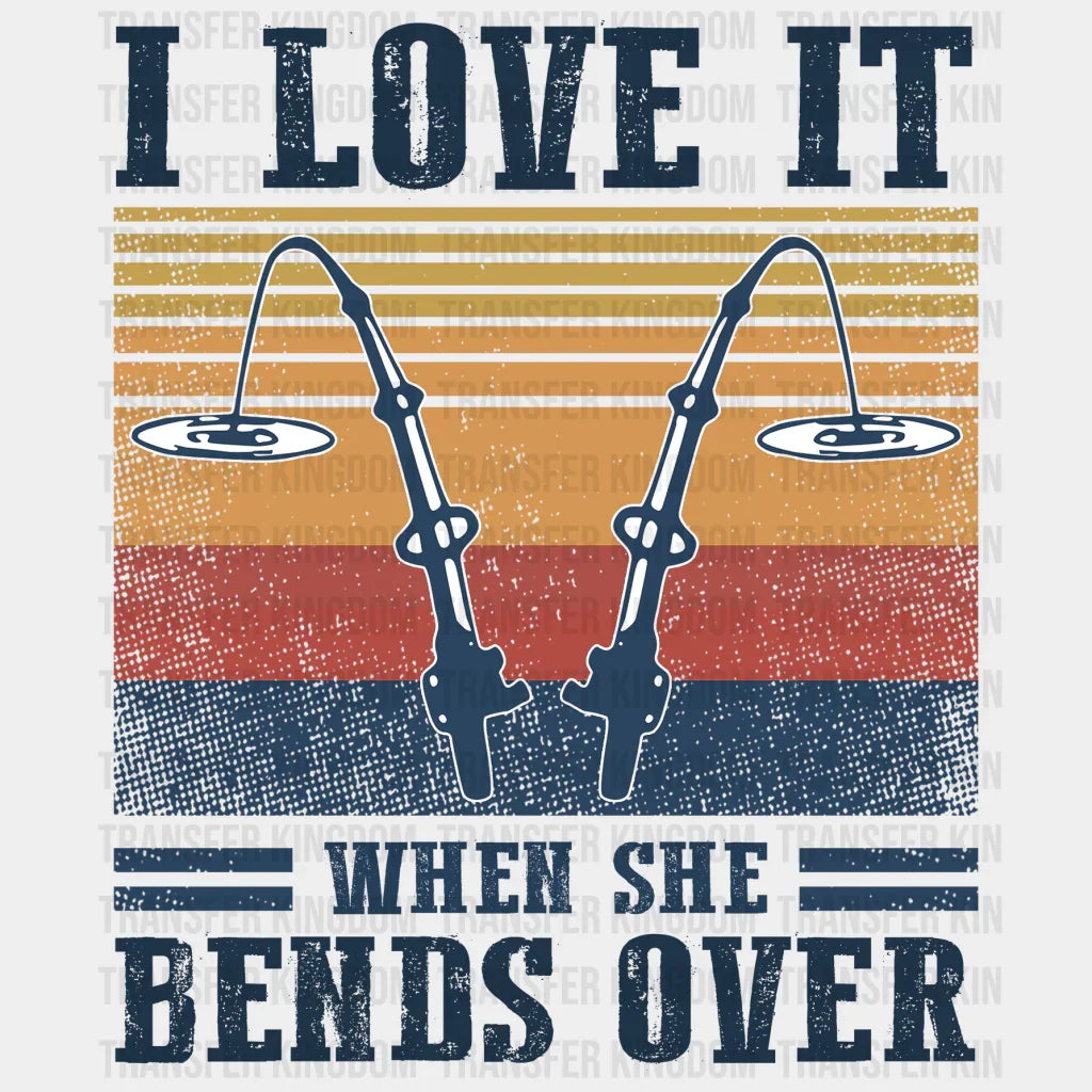 I Love It When She Bends Over Design - DTF heat transfer - Transfer Kingdom