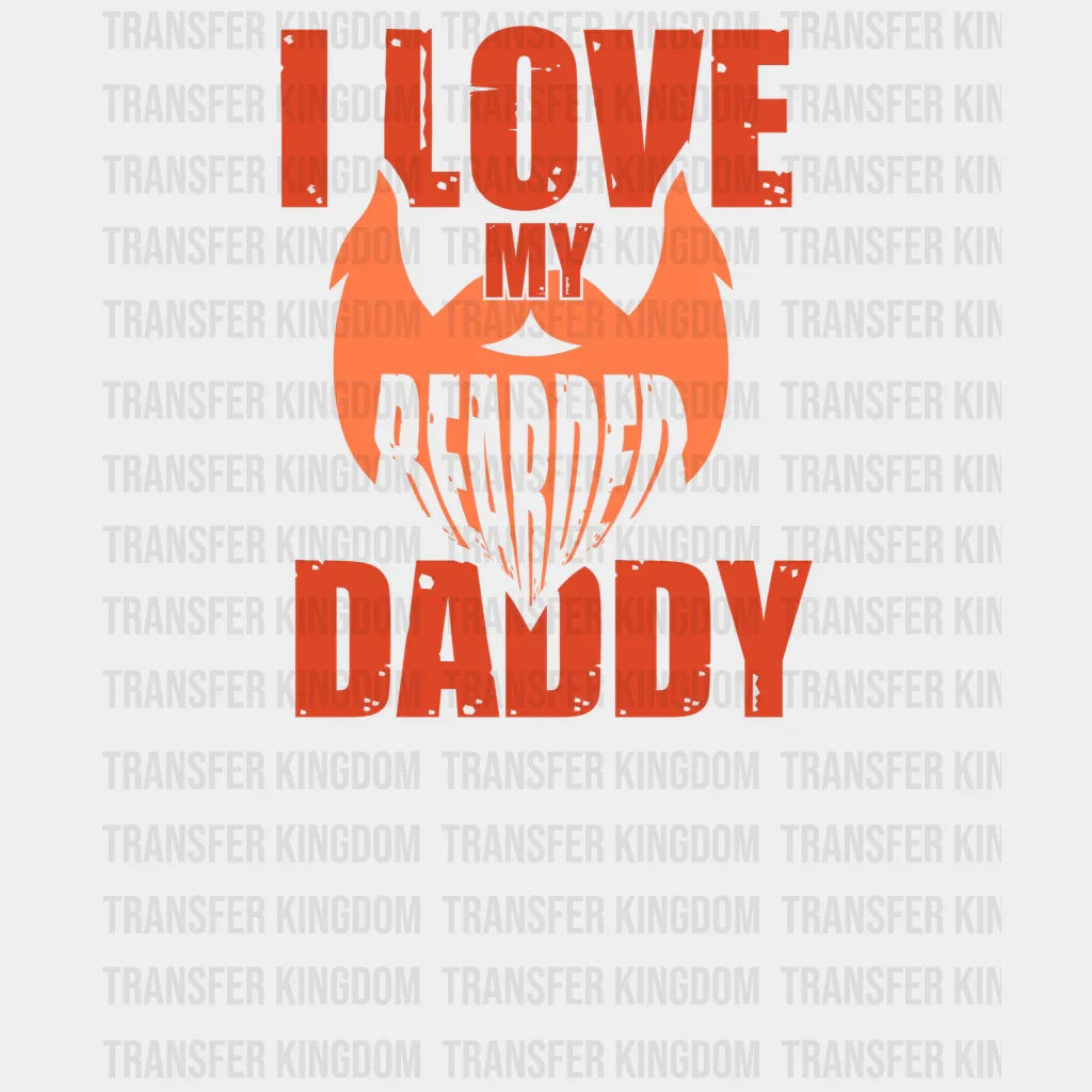 I Love My Bearded Daddy Design - DTF heat transfer - Transfer Kingdom