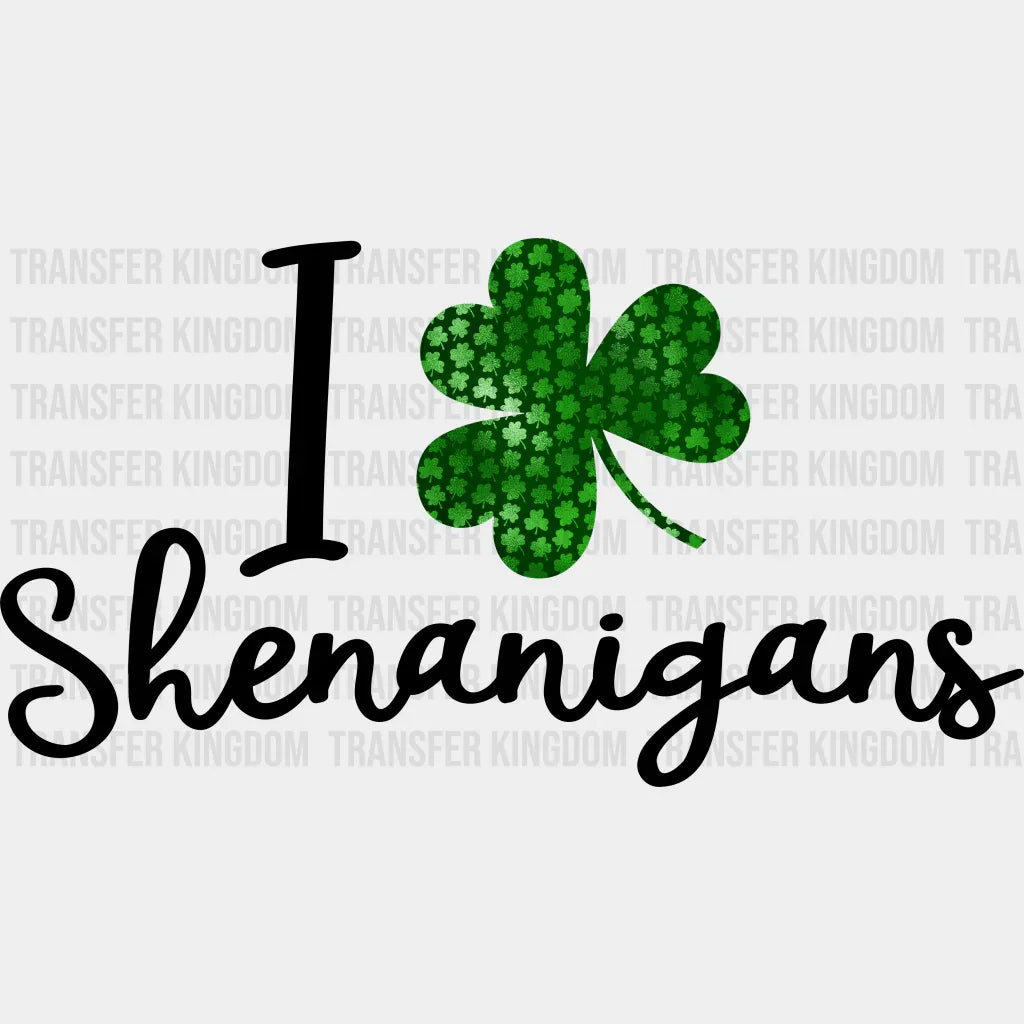 I Love Shenanigans St. Patrick's Day Design - DTF heat transfer - Transfer Kingdom