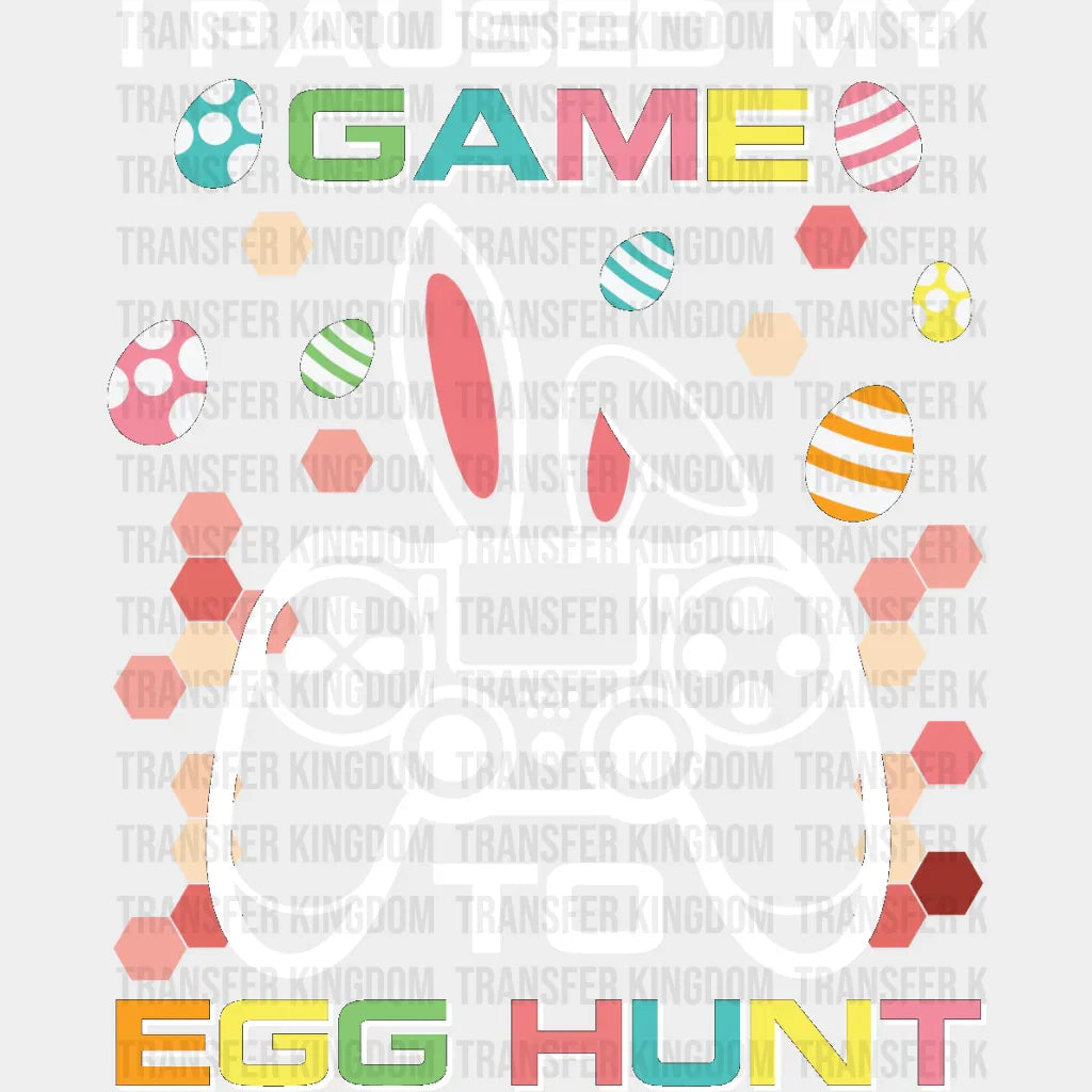 I Paused My Game To Egg Hunt Easter Design- DTF heat transfer - Transfer Kingdom