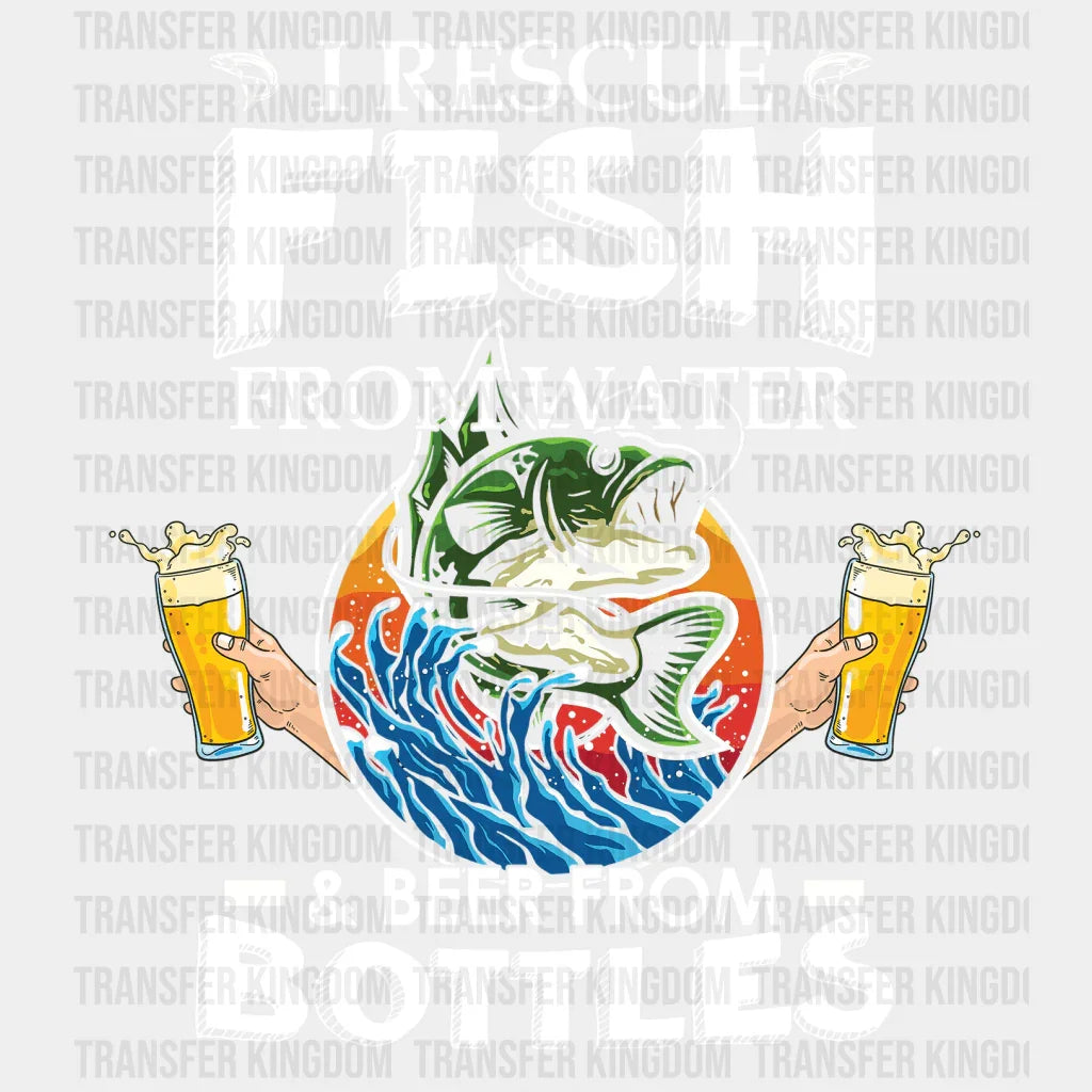 I Rescue Fish From Water & Beer From Bottles Design - DTF heat transfer - Transfer Kingdom