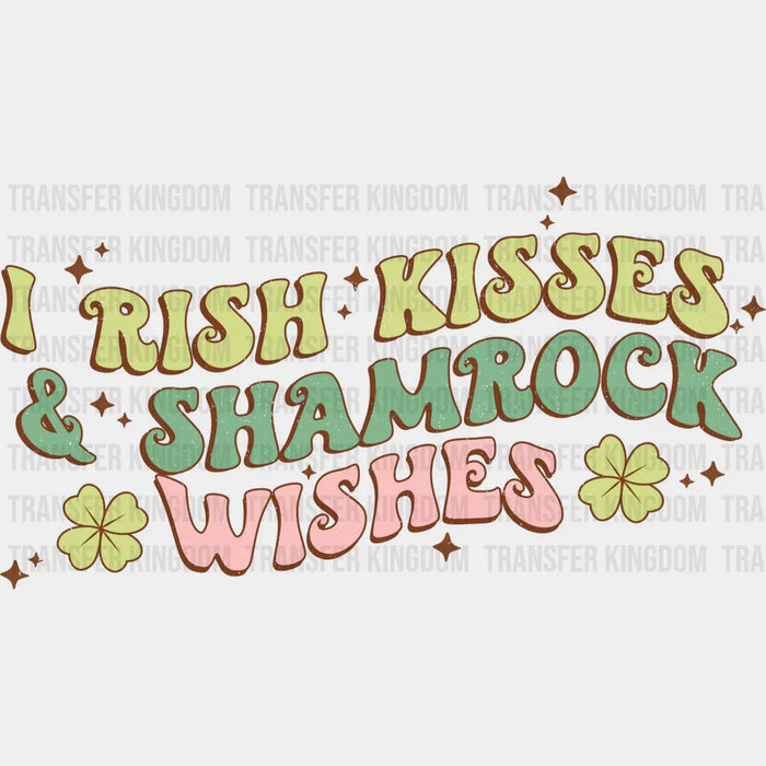 I Rish Kisses And Shamrock Wishes St. Patrick's Day Design - DTF heat transfer