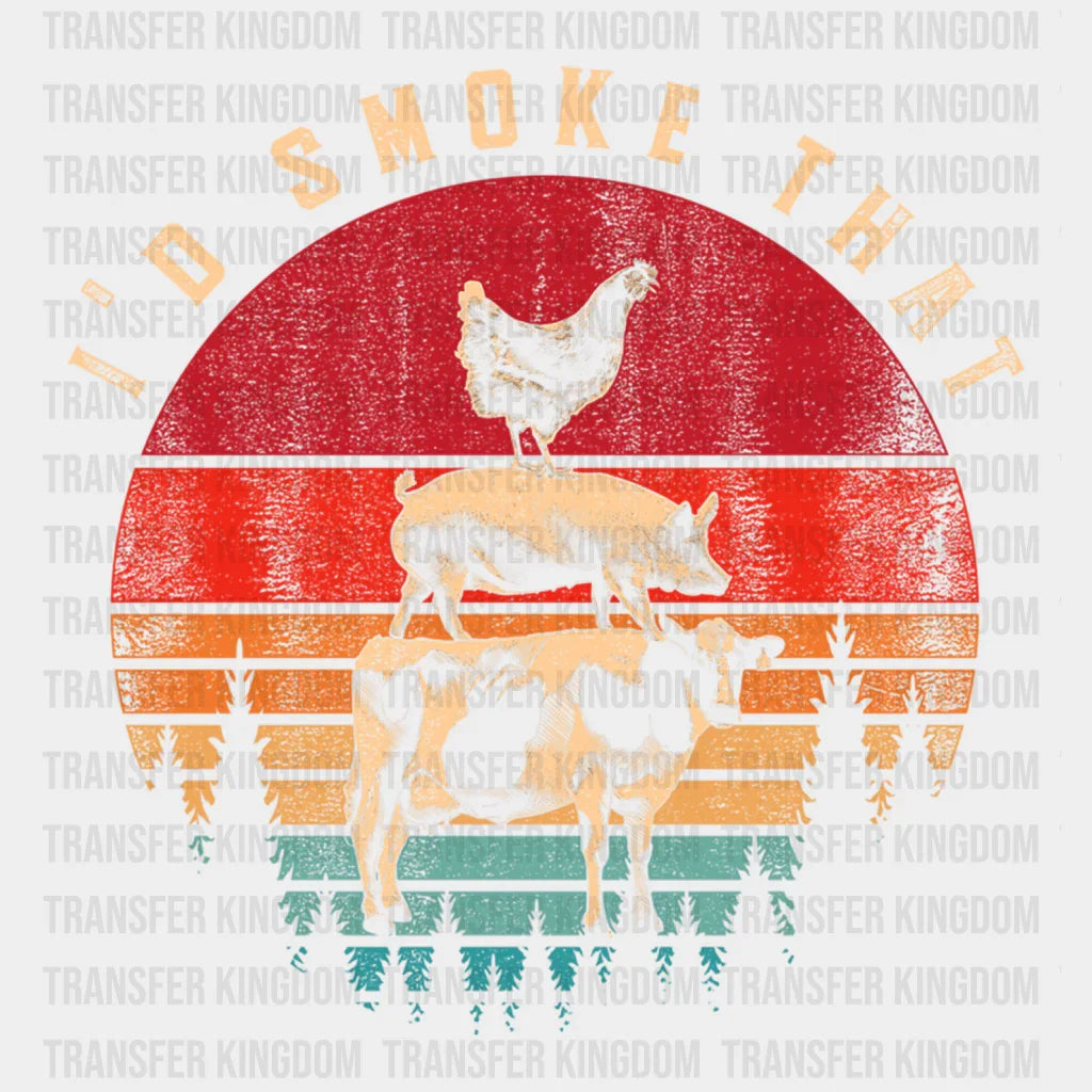 I'd Smoke That Design - DTF heat transfer - Transfer Kingdom