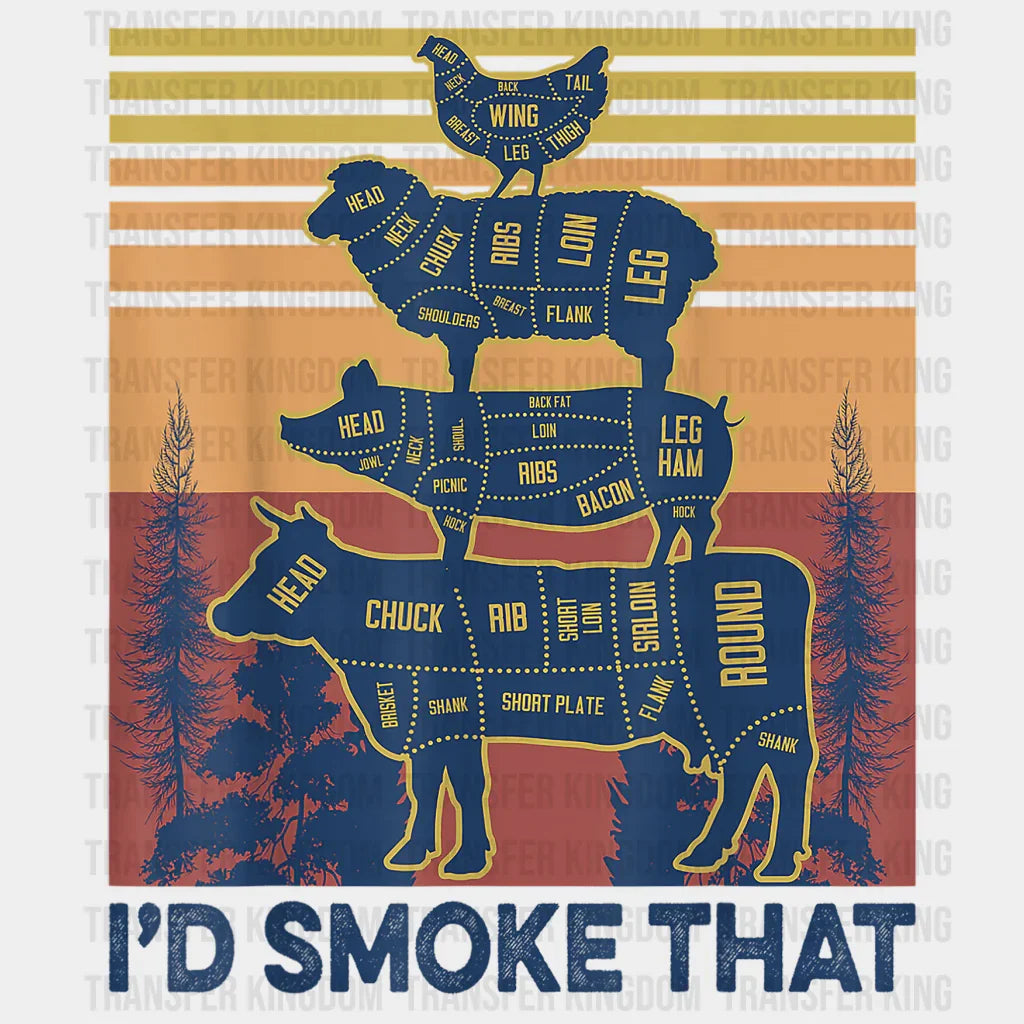 I'd Smoke That Design - DTF heat transfer - Transfer Kingdom