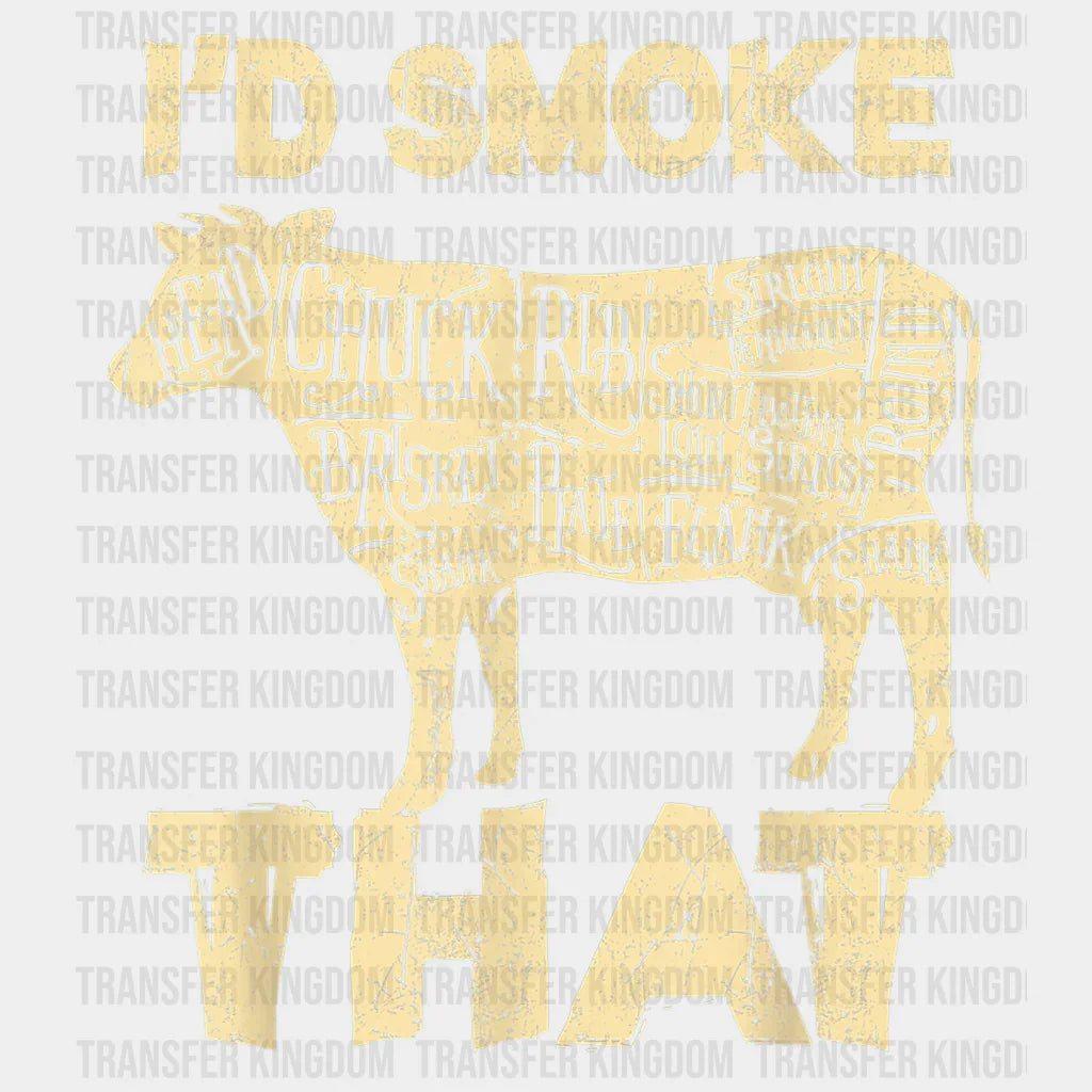 I'd Smoke That Design - DTF heat transfer - Transfer Kingdom
