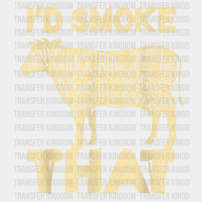 I'd Smoke That Design - DTF heat transfer