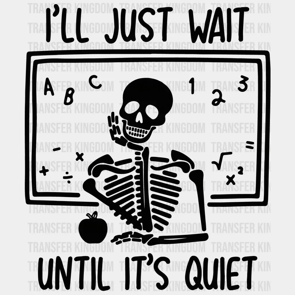 I'll Just Wait Until Its Quiet 100 Days Of School Design - DTF heat transfer - Transfer Kingdom